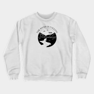 The River is Calling Crewneck Sweatshirt